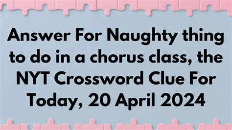 naughty thing to do in chorus nyt|Naughty thing to do in a chorus class .